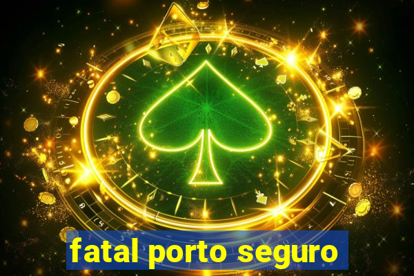 fatal porto seguro